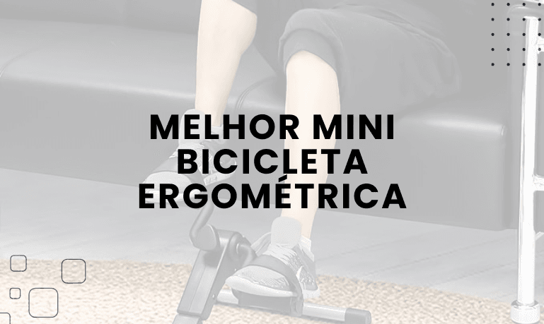 Melhor Mini Bicicleta Ergométrica: 03 Melhores em 2026