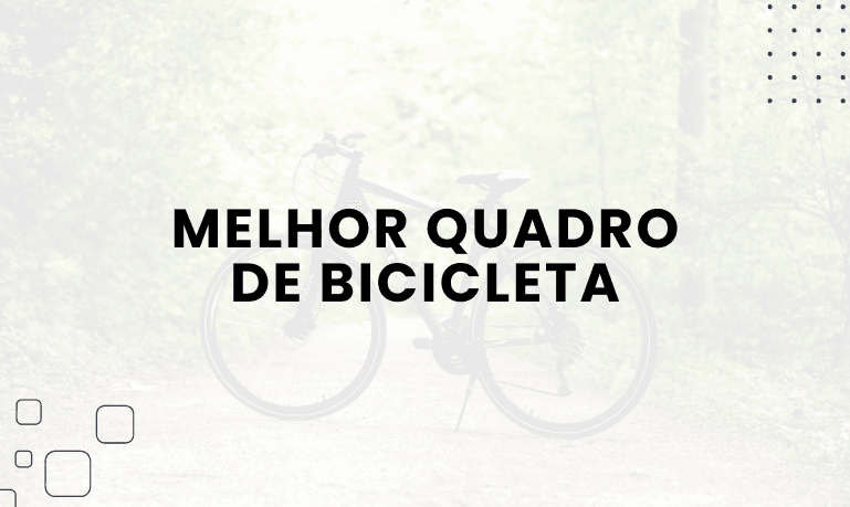 Melhor Quadro de Bicicleta: Top 6 Melhores em 2026