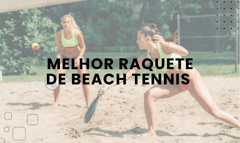 Melhor Raquete de Beach Tennis: 9 Melhores em 2026