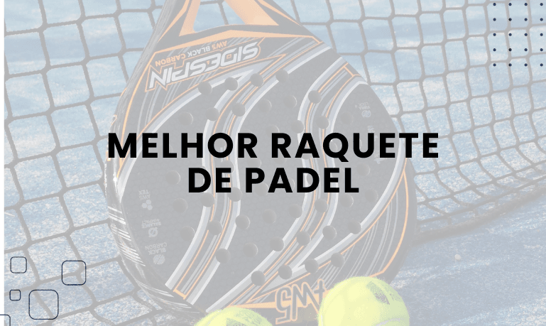 Melhor Raquete de Padel: 6 Melhores em 2026