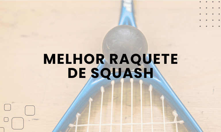 Melhor Raquete de Squash: 04 Melhores em 2026