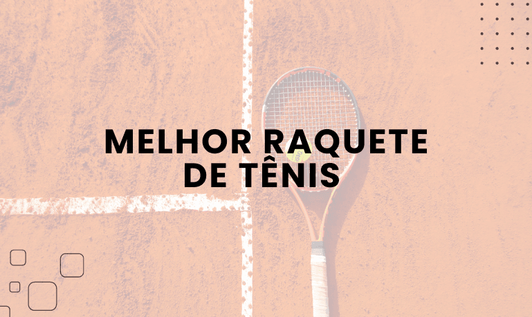 Melhor Raquete de Tênis: 8 Melhores em 2026