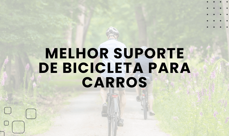 Melhor Suporte de Bicicleta para Carros: 8 Melhores em 2026