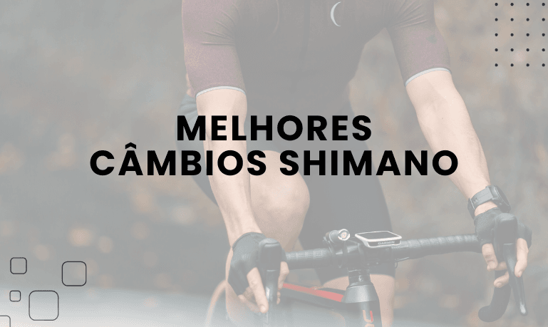 Melhores Câmbios Shimano: Guia Completo para Escolher o Ideal