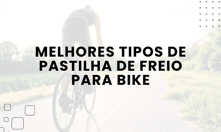 Melhores Tipos de Pastilha de Freio para Bike