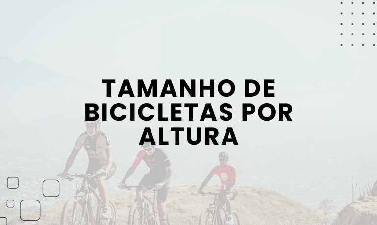 Qual o Tamanho de Bicicletas por Altura: Guia Completo para Escolher a Bicicleta Ideal
