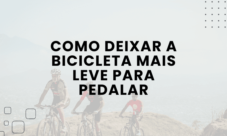 Como Deixar a Bicicleta Mais Leve para Pedalar: Dicas e Estratégias Simples para Ciclistas