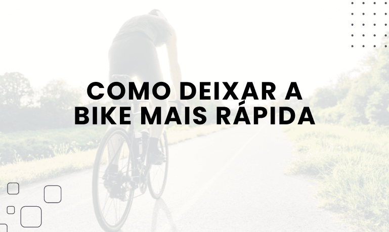 Como Deixar a Bike Mais Rápida: Dicas Práticas para Ganhar Velocidade
