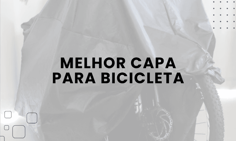 Melhor Capa Protetora para Bicicleta: 3 Melhores em 2026