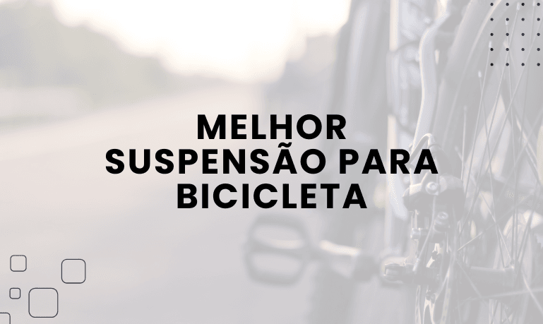 Melhor Suspensão para Bicicleta: 5 Melhores em 2026