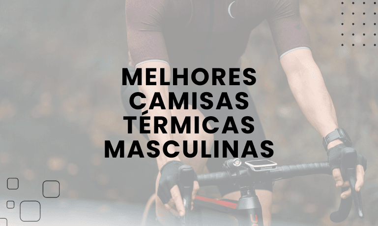As Melhores Camisas Térmicas Masculinas: Conforto e Performance em Todas as Ocasiões