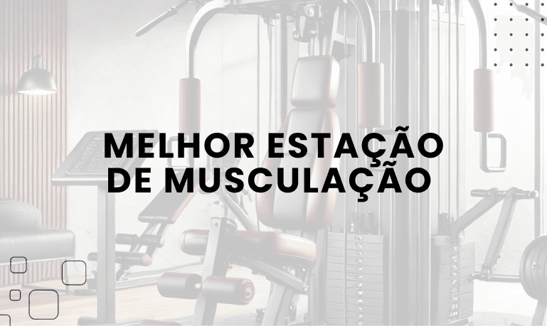 Melhor Estação de Musculação: 7 Melhores em 2026