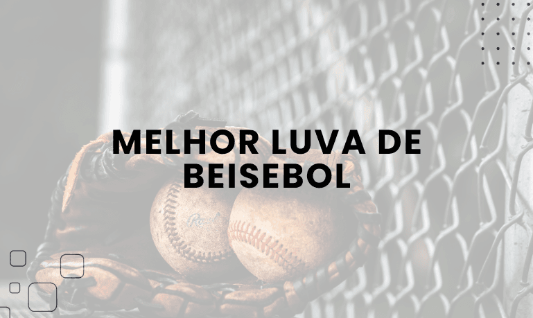 Melhor Luva de Beisebol: Guia Completo para Escolher a Ideal para o Seu Jogo