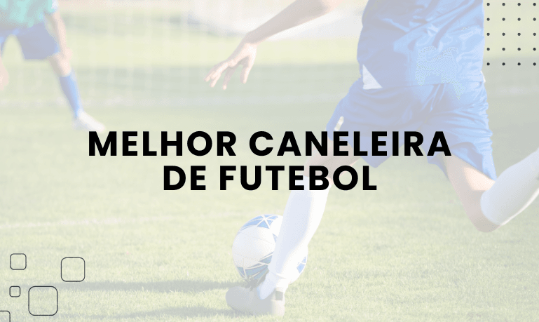 Melhor Caneleira de Futebol: 6 Melhores em 2026