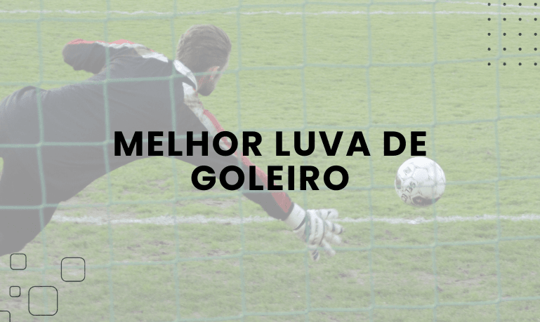 Melhor Luva de Goleiro: 8 Melhores para comprar em 2026