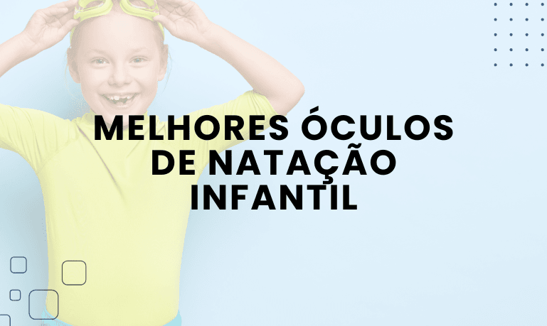 Melhores Óculos de Natação Infantil: Guia Completo para Escolher o Ideal