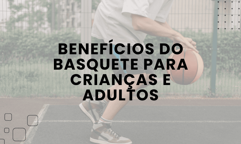 Benefícios do Basquete para Crianças e Adultos