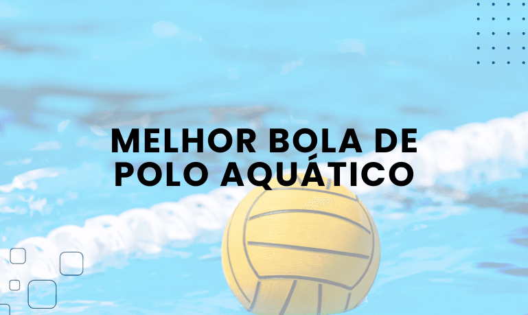 Melhor Bola de Polo Aquático: 03 Excelentes Opções em 2026