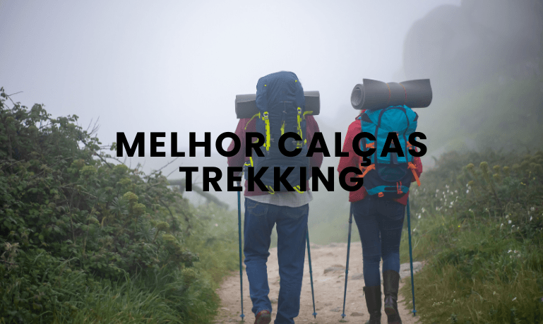 Melhor Calça Trekking: 06 Opções para 2026