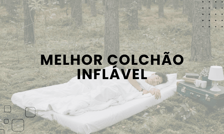 Melhor Colchão Inflável: 06 Melhores em 2026