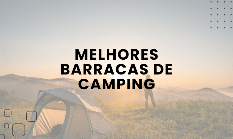 7 Melhores Barracas de Camping para se comprar em 2026