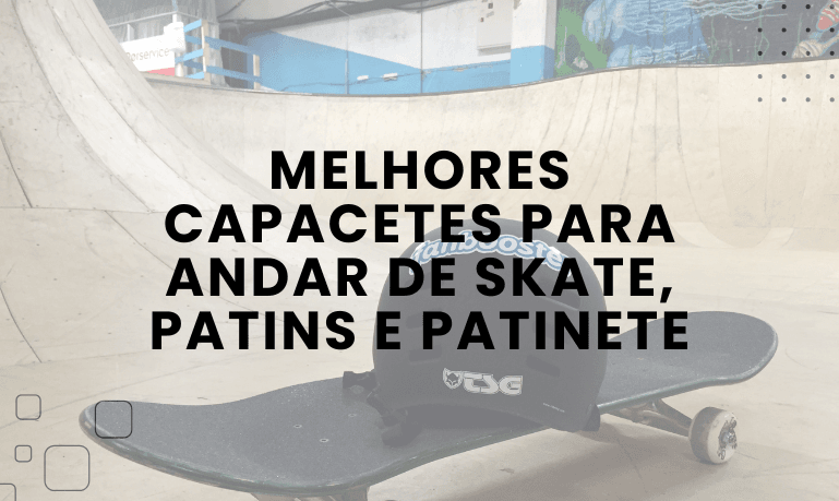 Melhores Capacetes para Andar de Skate, Patins e Patinete