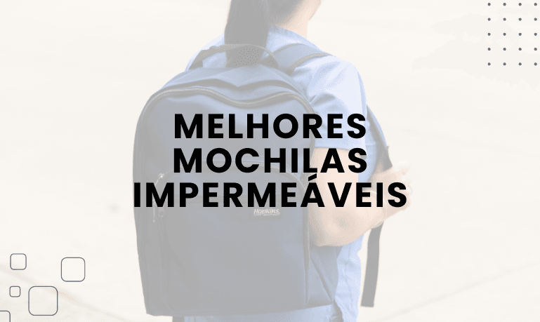 Top 5 Melhores Mochilas Impermeáveis em 2026