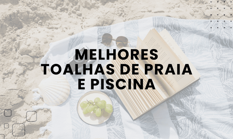 Melhores Toalhas de Praia e Piscina para Comprar em 2026