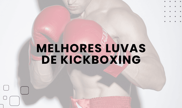 Melhores Luvas de Kickboxing para Comprar