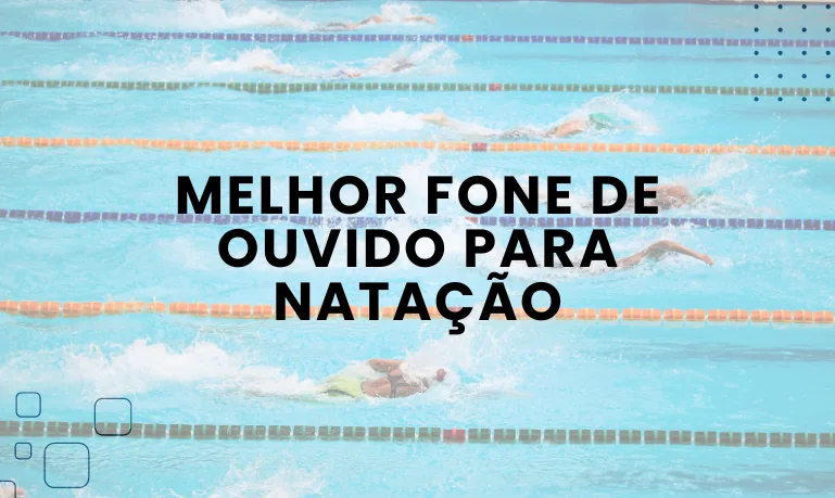 Melhor fone de Ouvido para Natação