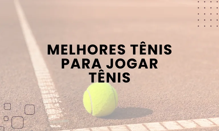 Melhores Tênis para Jogar Tênis