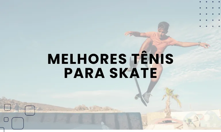 Melhores Tênis para Skate